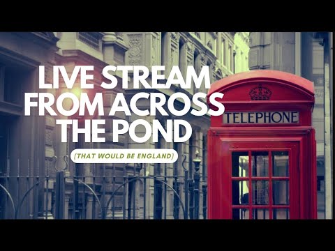 Live Stream From Across the Pond