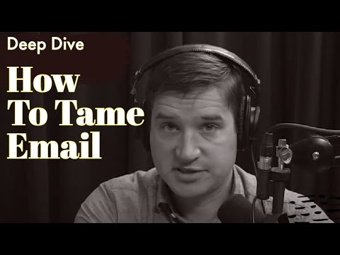 How To Tame Email? | DEEP DIVE | Episode 149