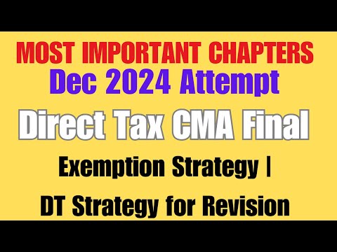 CMA Final Direct Tax(DT) Strategy | Most Important Chapters Dec 2024 Attempts Exemption 60+ Strategy