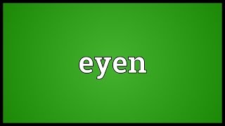 Eyen Meaning