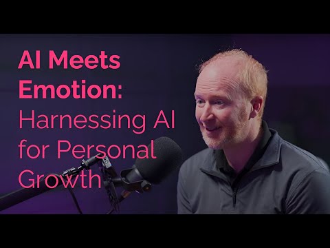 EP 26: AI Meets Emotion: Harnessing AI for Personal Growth