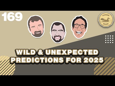 Wild and Unexpected Predictions for 2025 | The Loonie Hour Episode 169