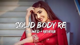 Solid Body Lofi Song - Slowed + Reverb Sheenam Katlic, Raju Punjabi, Haryanvi Song #lofi #3dsong