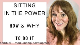 Sitting In The Power - How & Why we do it for Mediumship Development