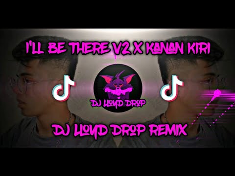 DJ I'll Be There V2 x Kanan Kiri (DJ Lloyd Drop Remix)