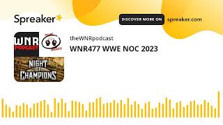 WNR477 WWE NOC 2023