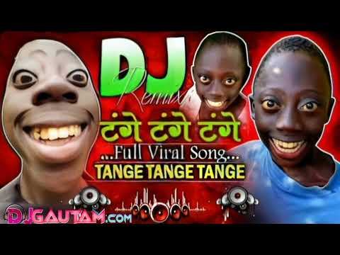 टंगे टंगे टंगे - Original Song | (Dj Remix) | Tange Tange Tange | Dj Gana 2024 | Tange Tange Song ||