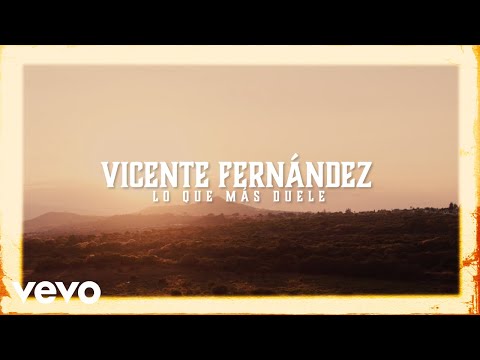 Vicente Fernández - Lo Que Más Duele (Letra / Lyrics)