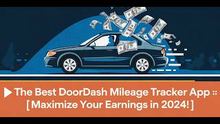 🎥 The Best DoorDash Mileage Tracker App | Maximize Your Earnings in 2024! 🚗💰