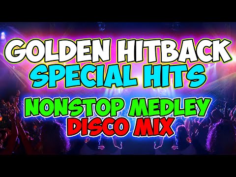 GOLDEN HITBACK SPECIAL HITS MEDLEY DISCO MIX - MASA CHACHA BANGER NONSTOP - DJMAR DISCO TRAXX