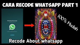 Cara Recode whatsapp Part1 || Recode About whatsapp || Recode whatsapp kebal