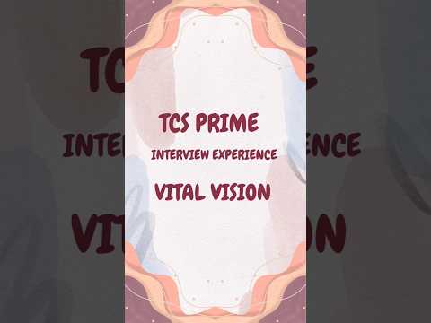 TCS Prime Interview Experience |  Vital Vision