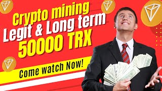 Legit #long_term #cryptomining 💲 50000 TRX Bonus 🎁 140 TRX withdraw