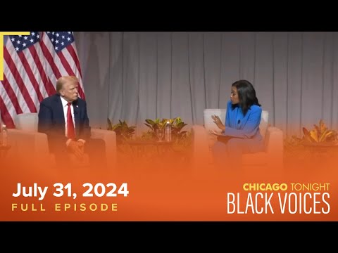 Chicago Tonight: Black Voices — July 31, 2024 Full Episode