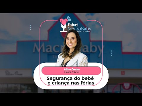 Segurança dos Bebês e Crianças nas férias | MacroBaby Podcast