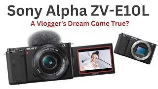 Sony Alpha ZV-E10L: A Vlogger's Dream Come True #sonyzve10