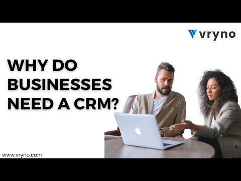 Why do businesses need a CRM?