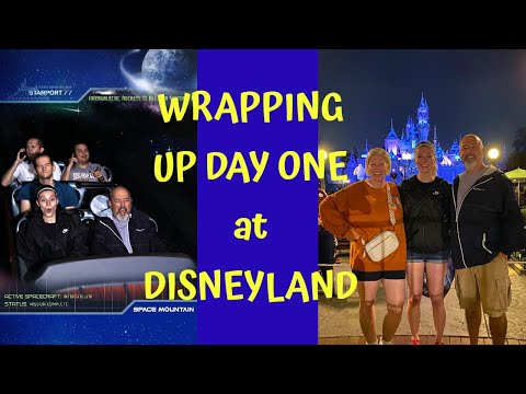 WRAPPING UP OUR FIRST DAY at DISNEYLAND!