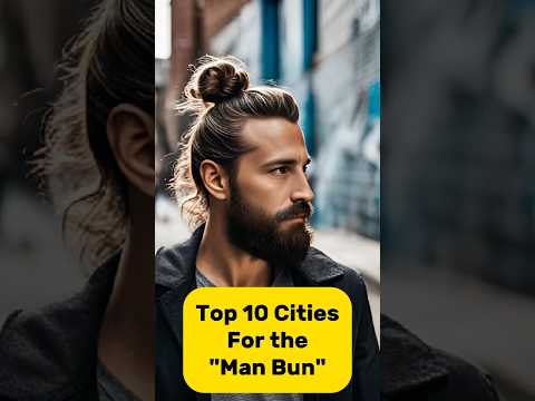 Exploring the Man Bun Hotspots ~ Top 10 US Cities