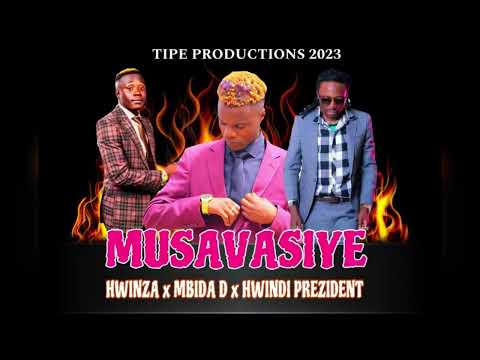 MBIDA D x HWINDI PRESIDENT x Hwinza - MUSAVASIYE (PRODUCED BY TIPE)