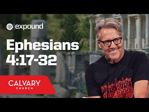 Ephesians 4:17-32 - Skip Heitzig