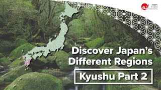 Discover Japan’s Different Regions | Kyushu Part 2