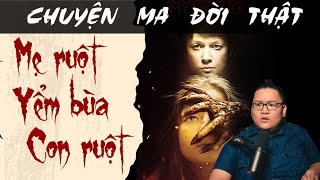 [TẬP 1497] Chuyện Ma Có Thật : MẸ RUỘT YẾM BÙA CON RUỘT