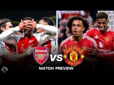 ARSENAL VS MANCHESTER UNITED | MATCH PREVIEW