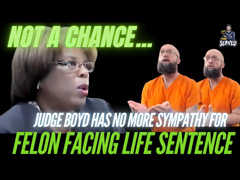 Judge Boyd Has No More Sympathy For Felon Facing Life Sentence!