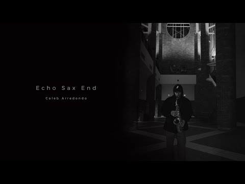 Caleb Arredondo - Echo Sax End