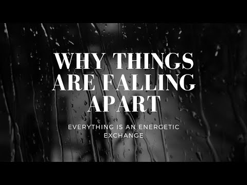 Why Things Are Falling Apart in Life - Everything is an Energetic Exchange