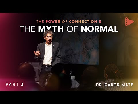 Part 3: Dr. Gabor Maté | The Power of Connection & The Myth of Normal