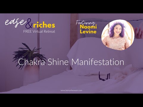 Chakra Shine Manifestation with Naomi Levine - Session 6 of Ease & Riches Retreat