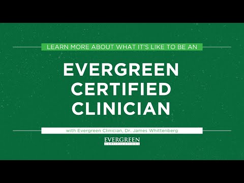 Life as an Evergreen Certified Clinician