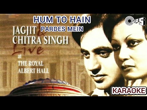 HUM TO HAIN PARDES MEIN | KARAOKE WITH SCROLLING LYRICS | JAGJIT SINGH CHITRA SINGH