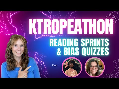 ktropeathon reading sprints & bias quizzes