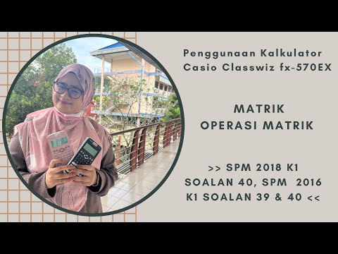 Matriks - Operasi Matrik + 3 Soalan SPM & Penggunaan Classwiz fx-570EX