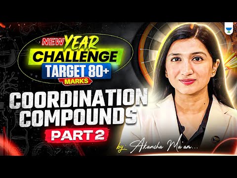 Coordination Compounds | Part 2 | New Year Challenge Target 80+ Marks | Akansha Karnwal