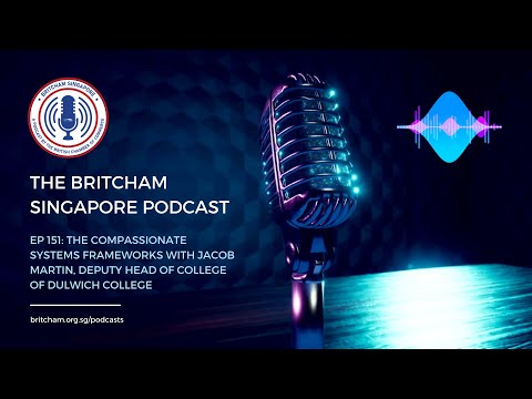 BritCham Singapore Podcast | Ep 151: The Compassionate Systems Frameworks with Jacob Martin