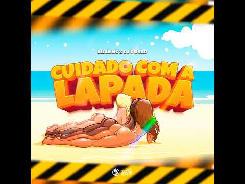 CUIDADO COM A LAPADA - TOMA LAPADÃO - Silva MC (DJ Deivão)