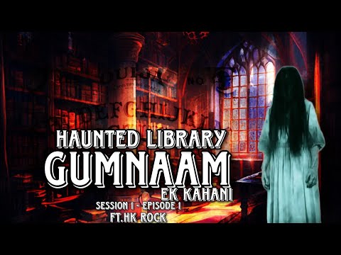 Gumnaam Ek Kahani | S1 - Episode 1 | Haunted Library- Ft.HK Rock