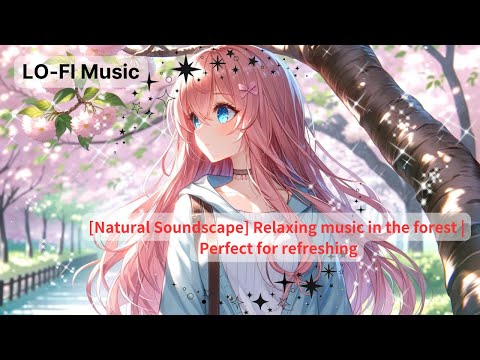 [Natural Soundscape] Relaxing music in the forest | Perfect for refreshing