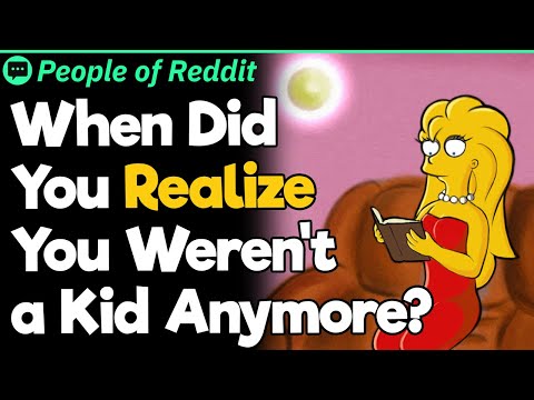 When Did You Realize That You Weren't a Kid Anymore?