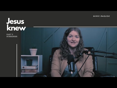 Surrender, Jesus Knew Part 5 with Nikki Ragush