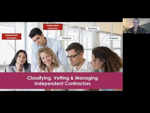 CLASSIFYING, VETTING AND MANAGING INDEPENDENT CONTRACTORS – WHAT YOU NEED TO KNOW