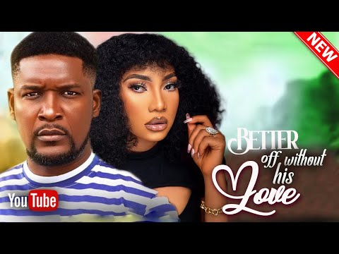 BETTER OFF WITHOUT HIS LOVE - WOLE OJO, STELLA UDEZEH | 2023 Nigerian African Movie