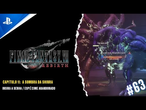 FINAL FANTASY VII REBIRTH - CAP 11: A SOMBRA DA SHINRA - INSIRA A SENHA / ESPÉCIME ABANDONADO