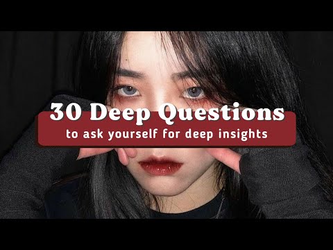 30 Deep Questions to Ask Yourself for Deep Insights