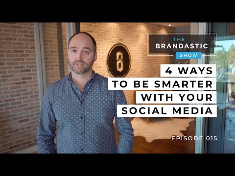 4 Ways to be Smarter with Your Social Media | The Brandastic Show #015