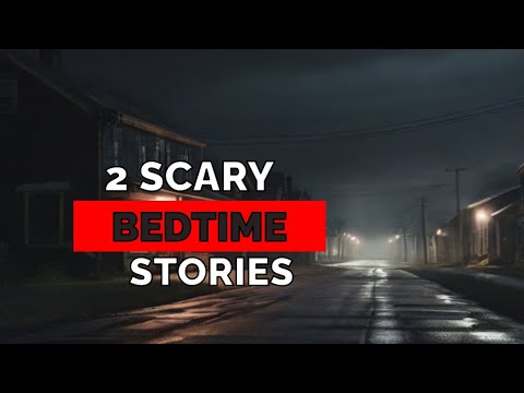 2 TRUE Scary BEDTIME Stories